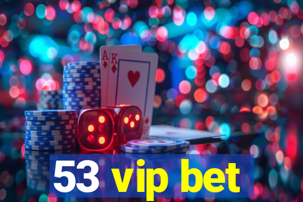 53 vip bet